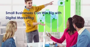 How Small Businesses Can Win Big with Digital Marketing?